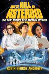 9781324050193-1324050195-How to Kill an Asteroid: The Real Science of Planetary Defense