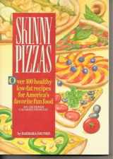 9780940625549-0940625547-Skinny Pizzas/over 100 Healthy Low-Fat Recipes for America's Favorite Fun Food