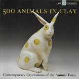 9781579907570-1579907571-500 Animals in Clay: Contemporary Expressions of the Animal Form (500 Series)