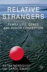 9781137297662-1137297662-Relative Strangers: Family Life, Genes and Donor Conception (Palgrave Macmillan Studies in Family and Intimate Life)