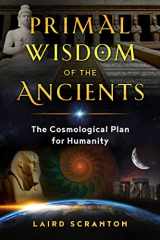 9781644110287-1644110288-Primal Wisdom of the Ancients: The Cosmological Plan for Humanity
