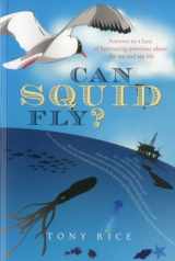 9781574093063-1574093061-Can Squid Fly?: Answers to a Host of Fascinating Questions about the Sea