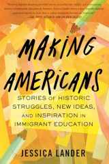 9780807013359-0807013358-Making Americans: Stories of Historic Struggles, New Ideas, and Inspiration in Immigrant Education