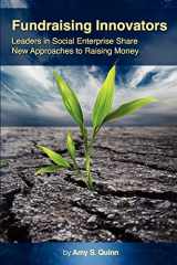 9781935689591-1935689592-Fundraising Innovators: Leaders in Social Enterprise Share New Approaches to Raising Money