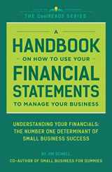 9780998792538-0998792535-A Handbook On How To Use Your Financial Statements To Manage Your Business: Understanding Your Financials: The Number One Determinant Of Small Business Success (CoolREADS)