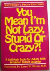 9781882522002-1882522001-You Mean I'm Not Lazy, Stupid, or Crazy?!: A Self-Help Book for Adults With Attention Deficit Disorder