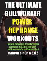9781927558867-1927558867-The Ultimate Bullworker Power Rep Range Workouts: Muscle-Enhancing Transformation Workouts That Build Your Body in Minutes A Day!