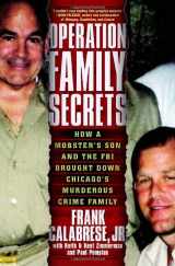 9780307717726-0307717720-Operation Family Secrets: How a Mobster's Son and the FBI Brought Down Chicago's Murderous Crime Family