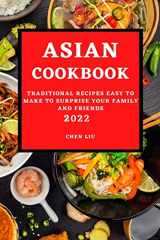 9781803504230-1803504234-Asian Cookbook 2022: Traditional Recipes Easy to Make to Surprise Your Family and Friends
