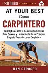 9781510746053-1510746056-At Your Best Como Carpintero: Un Playbook para la Construcción de una Gran Carrera y Lanzamiento de un Próspero Negocio Pequeño como Carpintero (At Your Best Playbooks) (Spanish Edition)