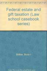 9780316097062-0316097063-Federal estate and gift taxation (Law school casebook series)
