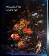 9780894681295-089468129X-Still Lifes of the Golden Age: Northern European Paintings from the Heinz Family Collection