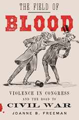 9780374154776-0374154775-The Field of Blood: Violence in Congress and the Road to Civil War