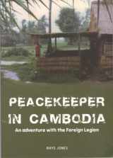 9780620472593-0620472596-Peacekeeper in Cambodia an Adventure with the French Foreign Legion