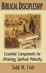 9781944601027-1944601023-Biblical Discipleship: Essential Components for Attaining Spiritual Maturity