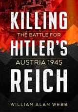 9781911628842-1911628844-Killing Hitler's Reich: The Battle for Austria 1945