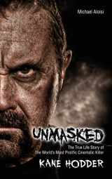 9780985214678-0985214678-Unmasked: : The True Story of The World's Most Prolific, Cinematic Killer