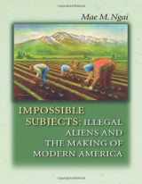 9780691124292-0691124299-Impossible Subjects: Illegal Aliens and the Making of Modern America (Politics and Society in Modern America, 24)