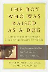 9780465056538-0465056539-The Boy Who Was Raised as a Dog: And Other Stories from a Child Psychiatrist's Notebook -- What Traumatized Children Can Teach Us About Loss, Love, and Healing