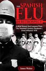 9781950284986-1950284980-THE SPANISH FLU IN RETROSPECT: A Brief History and Lessons From The Twentieth Century Pandemic | Great Influenza 1918 (Spanish flu Pandemic)