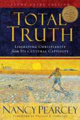 9781433502200-1433502208-Total Truth: Liberating Christianity from Its Cultural Captivity (Study Guide Edition)
