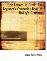 9780554593593-0554593599-First Lessons in Greek: The Beginner's Companion-Book to Hadley's Grammar (Large Print Edition)