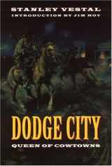 9780803296176-0803296177-Dodge City: Queen of Cowtowns: "the Wickedest Little City in America" 1872-1886