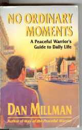 9780915811403-0915811405-No Ordinary Moments: A Peaceful Warrior's Guide to Daily Life (Millman, Dan)