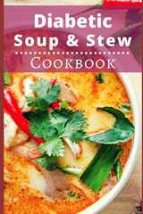 9781719867863-1719867860-Diabetic Soup And Stew Cookbook: Delicious And Healthy Diabetic Soup And Stew Recipes (Diabetic Diet Cookbook)