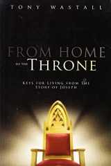 9780955538605-0955538602-From Home to the Throne: Keys for Living from the Story of Joseph
