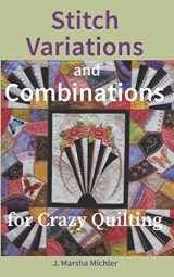 9781720122470-1720122474-Stitch Variations and Combinations for Crazy Quilting