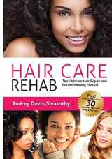 9780984518456-0984518452-Hair Care Rehab: The Ultimate Hair Repair and Reconditioning Manual
