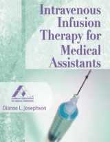 9781418033118-1418033111-Intravenous Infusion Therapy for Medical Assistants (American Association of Medical Assistants)