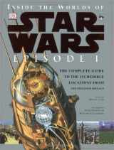 9780789466921-0789466929-Inside the Worlds of Star Wars, Episode I - The Phantom Menace: The Complete Guide to the Incredible Locations