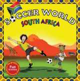 9781934670538-1934670537-Soccer World: South Africa: Explore the World Through Soccer