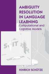 9781575860749-1575860740-Ambiguity Resolution in Language Learning: Computational and Cognitive Models