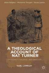 9781137325174-1137325178-A Theological Account of Nat Turner: Christianity, Violence, and Theology (Black Religion/Womanist Thought/Social Justice)
