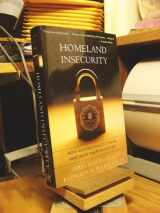 9781933909332-1933909331-Homeland Insecurity: How Washington Politicians Have Made America Less Safe