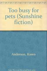 9780780240117-0780240111-Too busy for pets (Sunshine fiction)