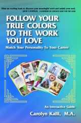 9780985853013-0985853018-Follow Your True Colors to the Work You Love Match Your Personality to Your Career