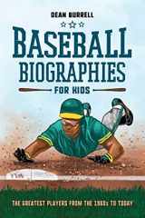 9781641529334-1641529334-Baseball Biographies for Kids: The Greatest Players from the 1960s to Today (Biographies of Today's Best Players)