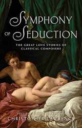9781863958400-1863958401-Symphony of Seduction: The Great Love Stories of Classical Composers