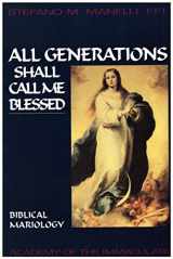 9780963534521-0963534521-All Generations Shall call me Blessed: Biblical Mariology (Studies and Texts - No. 3)