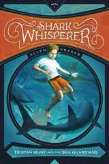 9781938063442-1938063449-The Shark Whisperer (Tristan Hunt and the Sea Guardians)