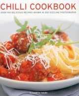 9781780192963-1780192967-Chilli Cookbook: Over 150 Delicious Recipes Shown In 250 Sizzling Photographs
