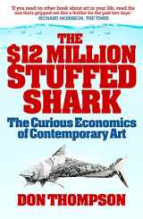 9781845133023-1845133021-The $12 Million Stuffed Shark: The Curious Economics of Contemporary Art and Auction Houses