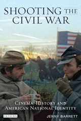 9781845117757-1845117751-Shooting the Civil War: Cinema, History and American National Identity (Cinema and Society)