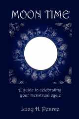 9781468056716-1468056719-Moon Time: A Guide to Celebrating Your Menstrual Cycle
