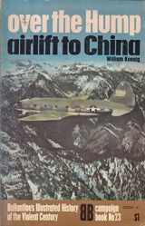 9780345029362-0345029364-Over The Hump: Airlift to China (Ballantine's Illustrated History of Violent Century, Campaign Book, No. 23)