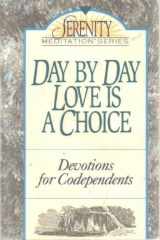 9780840733177-0840733178-Day by Day Love Is a Choice (The Serenity Meditation Series)